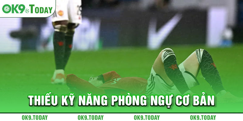 Thiếu kỹ năng phòng ngự cơ bản
