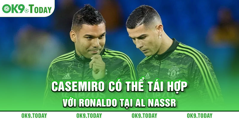 Casemiro có thể tái hợp với Ronaldo tại Al Nassr