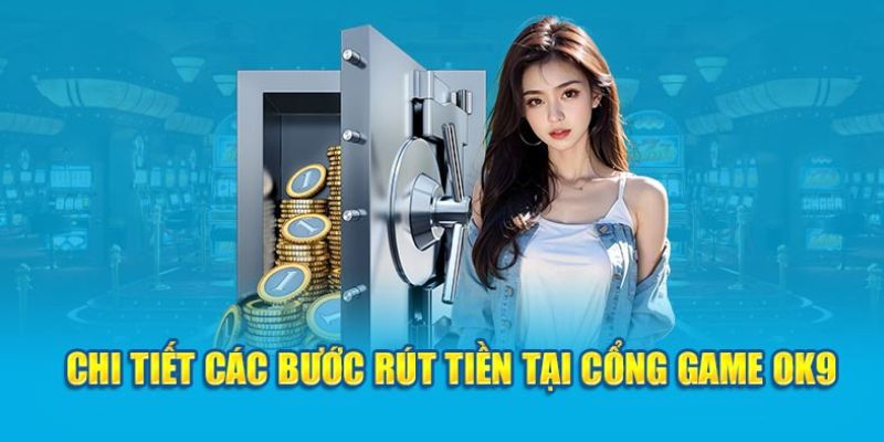 Điều cần lưu ý khi rút tiền OK9
